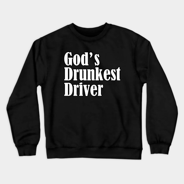 Gods Drunkest Driver Crewneck Sweatshirt by kareemik